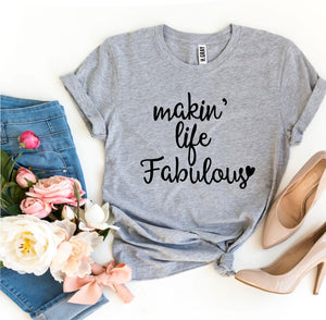 Makin’ Life Fabulous T-shirt