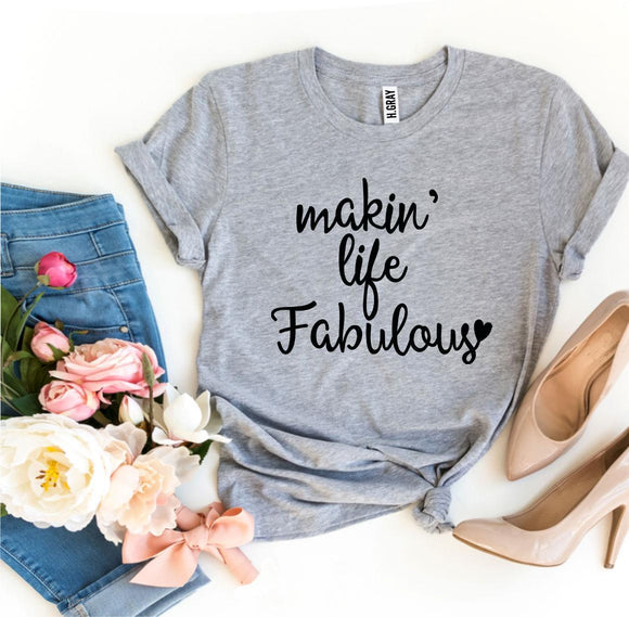 Makin’ Life Fabulous T-shirt