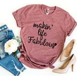 Makin’ Life Fabulous T-shirt