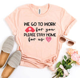 We Go To Work For You T-shirt