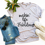 Makin’ Life Fabulous T-shirt