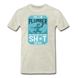 Funny Plumber Quote T-shirt Men's Premium Funny Graphic Tee